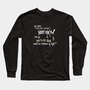 Ephesians 5:8 Sometimes Darkness, Now Walk As Children of Light Long Sleeve T-Shirt